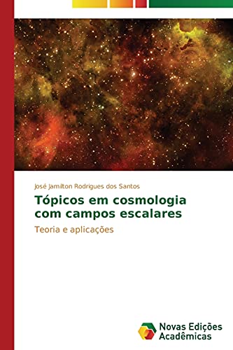 Tópicos em cosmologia com campos escalares: Teoria e aplicações