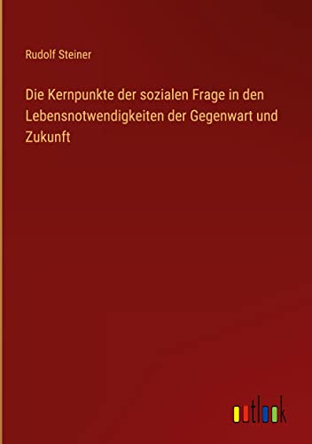 Die Kernpunkte der sozialen Frage in den Lebensnotwendigkeiten der Gegenwart und Zukunft