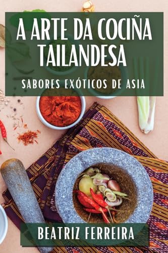 A Arte da Cociña Tailandesa: Sabores Exóticos de Asia