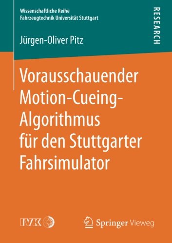 Vorausschauender Motion-Cueing-Algorithmus für den Stuttgarter Fahrsimulator (Wissenschaftliche Reihe Fahrzeugtechnik Universität Stuttgart)