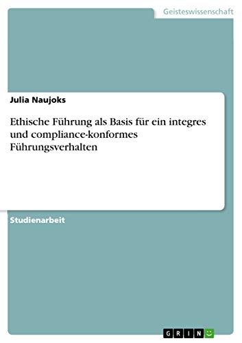 Ethische Führung als Basis für ein integres und compliance-konformes Führungsverhalten