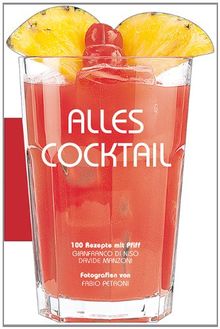 Alles Cocktail: Das elegante Rezeptbuch für 100 Cocktails. Werden Sie zum perfekten Barkeeper. Von den berühmtesten Klassikern bis hin zu den neuesten ... Hour oder After Dinner: 100 Rezepte mit Pfiff