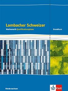 Lambacher Schweizer Mathematik Qualifikationsphase Grundkurs/grundlegendes Anforderungsniveau - G9. Ausgabe Niedersachsen: Schülerbuch Klassen 12/13 ... Schweizer. Ausgabe für Niedersachsen ab 2015)