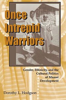 Once Intrepid Warriors: Gender, Ethnicity, and the Cultural Politics of Maasai Development