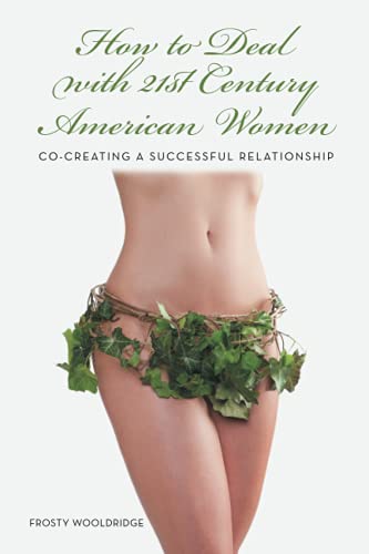 How to Deal with 21st Century American Women: Co-Creating a Successful Relationship
