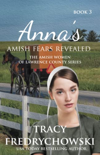 Anna's Amish Fears Revealed: An Amish Fiction Christian Novel (The Amish Women of Lawrence County, Band 3)