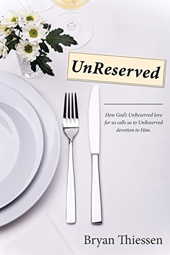 UnReserved: How Gods UnReserved love calls us to UnReserved devotion to Him