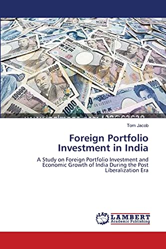 Foreign Portfolio Investment in India: A Study on Foreign Portfolio Investment and Economic Growth of India During the Post Liberalization Era