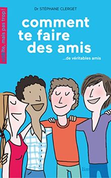 Comment te faire des amis... : de véritables amis