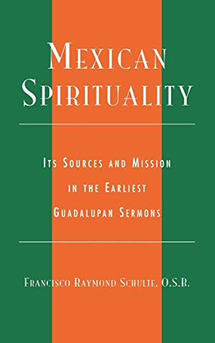 Mexican Spirituality: Its Sources and Mission in the Earliest Guadalupan Sermons (Celebrating Faith)