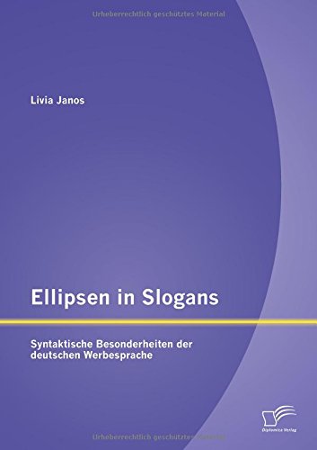 Ellipsen in Slogans: Syntaktische Besonderheiten der deutschen Werbesprache
