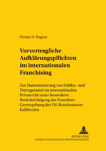 Vorvertragliche Aufklärungspflichten im internationalen Franchising: Zur Harmonisierung von Delikts- und Vertragsstatut im internationalen Privatrecht ... / Comparative and International Law Studies)