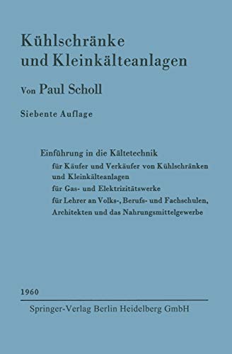 Kühlschränke und Kleinkälteanlagen: Einführung in die Kältetechnik für Käufer und Verkäufer von Kühlschränken und Kleinkälteanlagen, für Gas- und ... Architekten und das Nahrungsmittelgewerbe