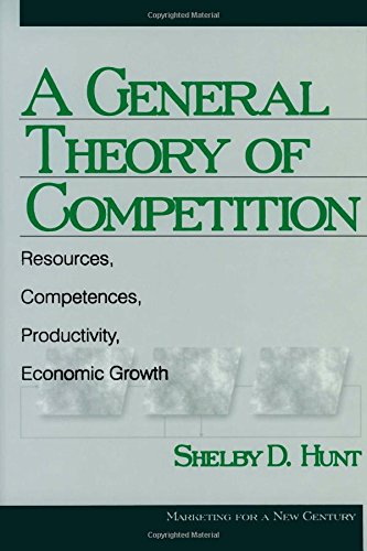 A General Theory of Competition: Resources, Competences, Productivity, Economic Growth (Marketing for a New Century)