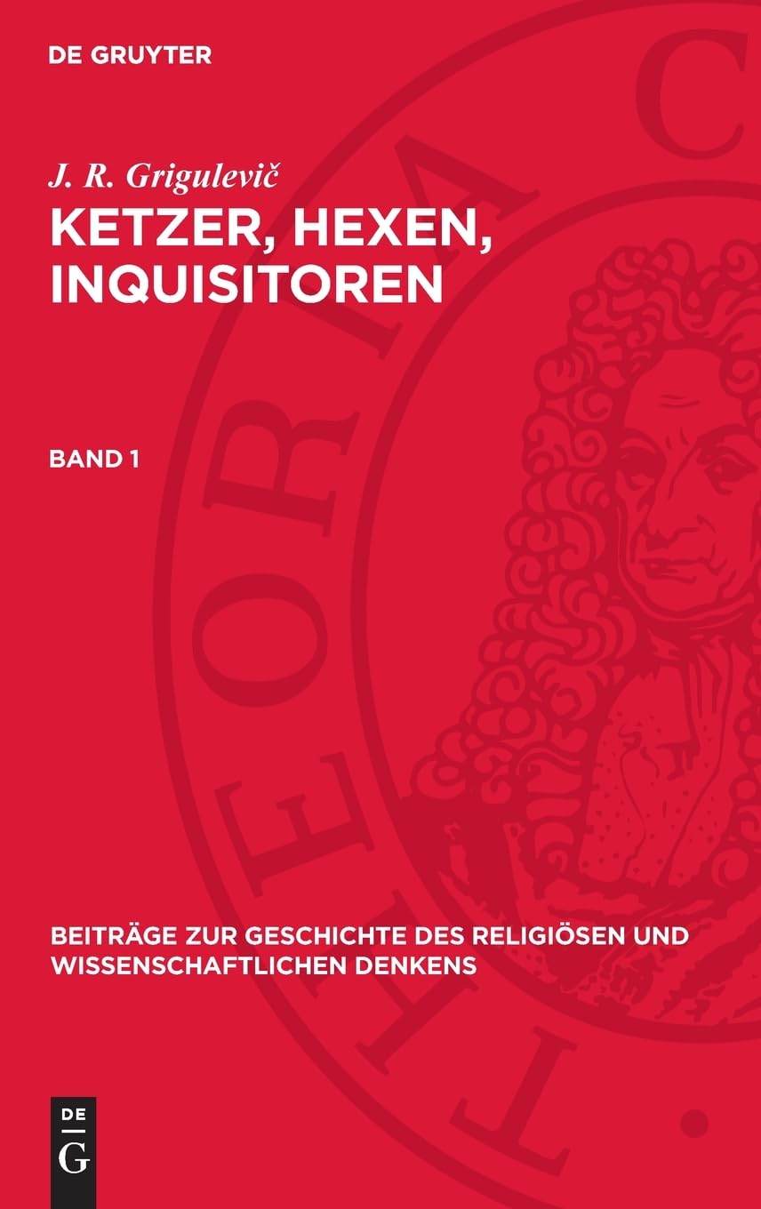 J. R. Grigulevič: Ketzer, Hexen, Inquisitoren. Band 1: DE (Beiträge zur Geschichte des religiösen und wissenschaftlichen Denkens)