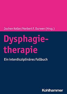 Dysphagietherapie: Ein interdisziplinäres Fallbuch