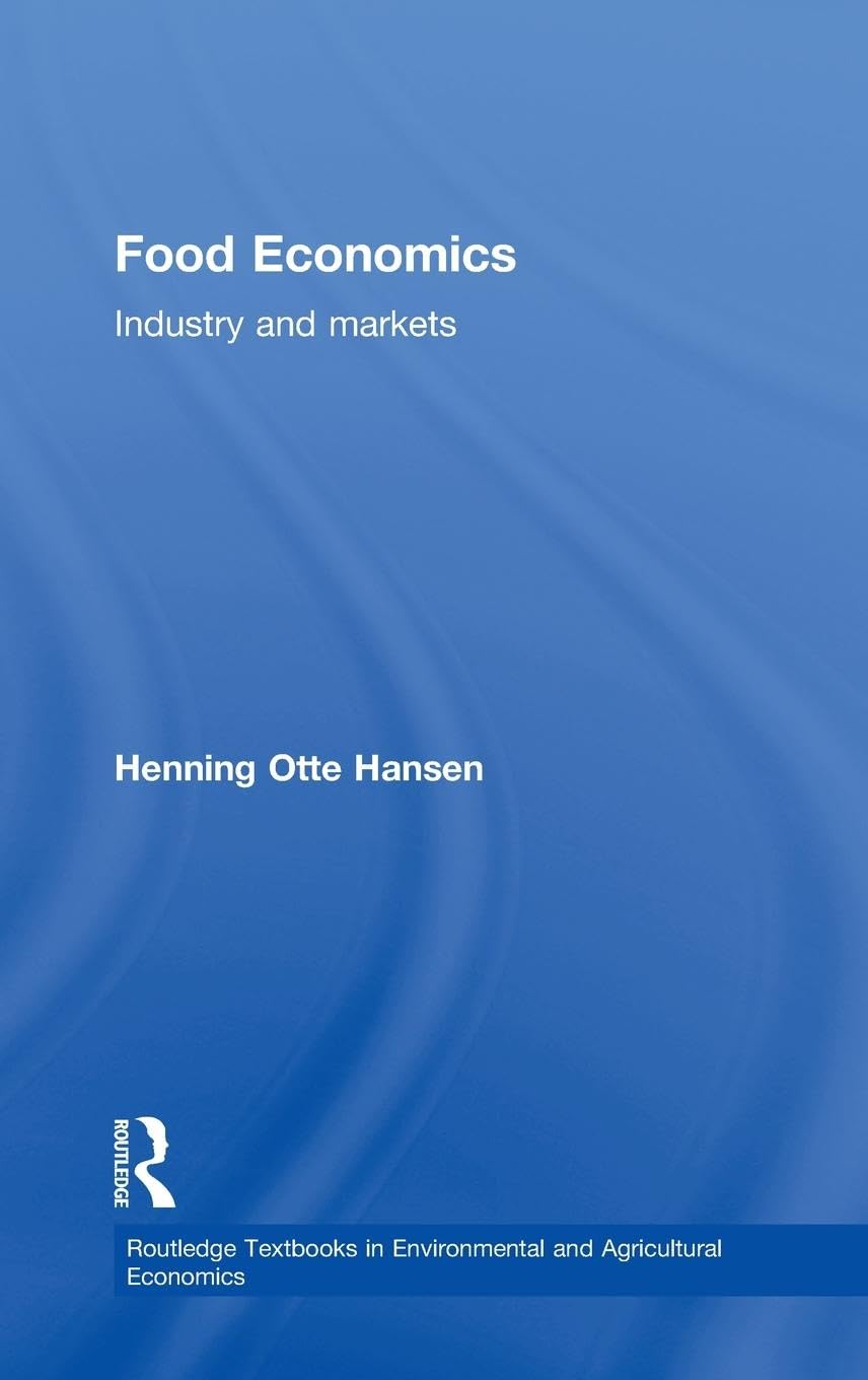 Food Economics: Industry and Markets (Routledge Textbooks in Environmental and Agricultural Economics, 6, Band 6)