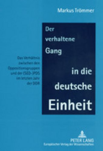 Der verhaltene Gang in die deutsche Einheit: Das Verhältnis zwischen den Oppositionsgruppen und der (SED-)PDS im letzten Jahr der DDR