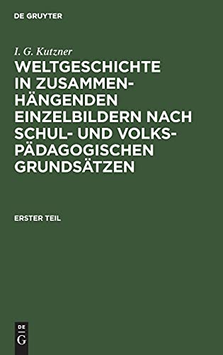 Weltgeschichte in zusammenhängenden Einzelbildern nach schul- und volkspädagogischen Grundsätzen: Für Volkslehranstalten und zum Selbstbelehrung für Jedermann aus dem Volke