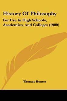 History Of Philosophy: For Use In High Schools, Academies, And Colleges (1900)