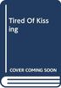 Tired Of Kissing
