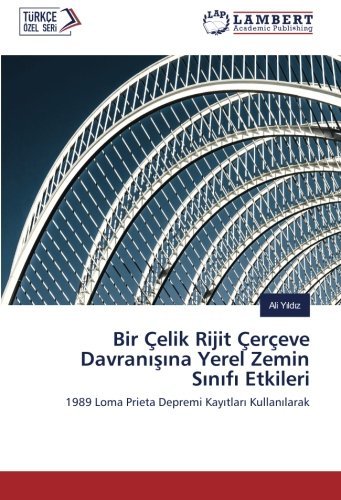 Bir Çelik Rijit Çerçeve Davranışına Yerel Zemin Sınıfı Etkileri: 1989 Loma Prieta Depremi Kayıtları Kullanılarak: 1989 Loma Prieta Depremi Kay¿tlar¿ Kullan¿larak