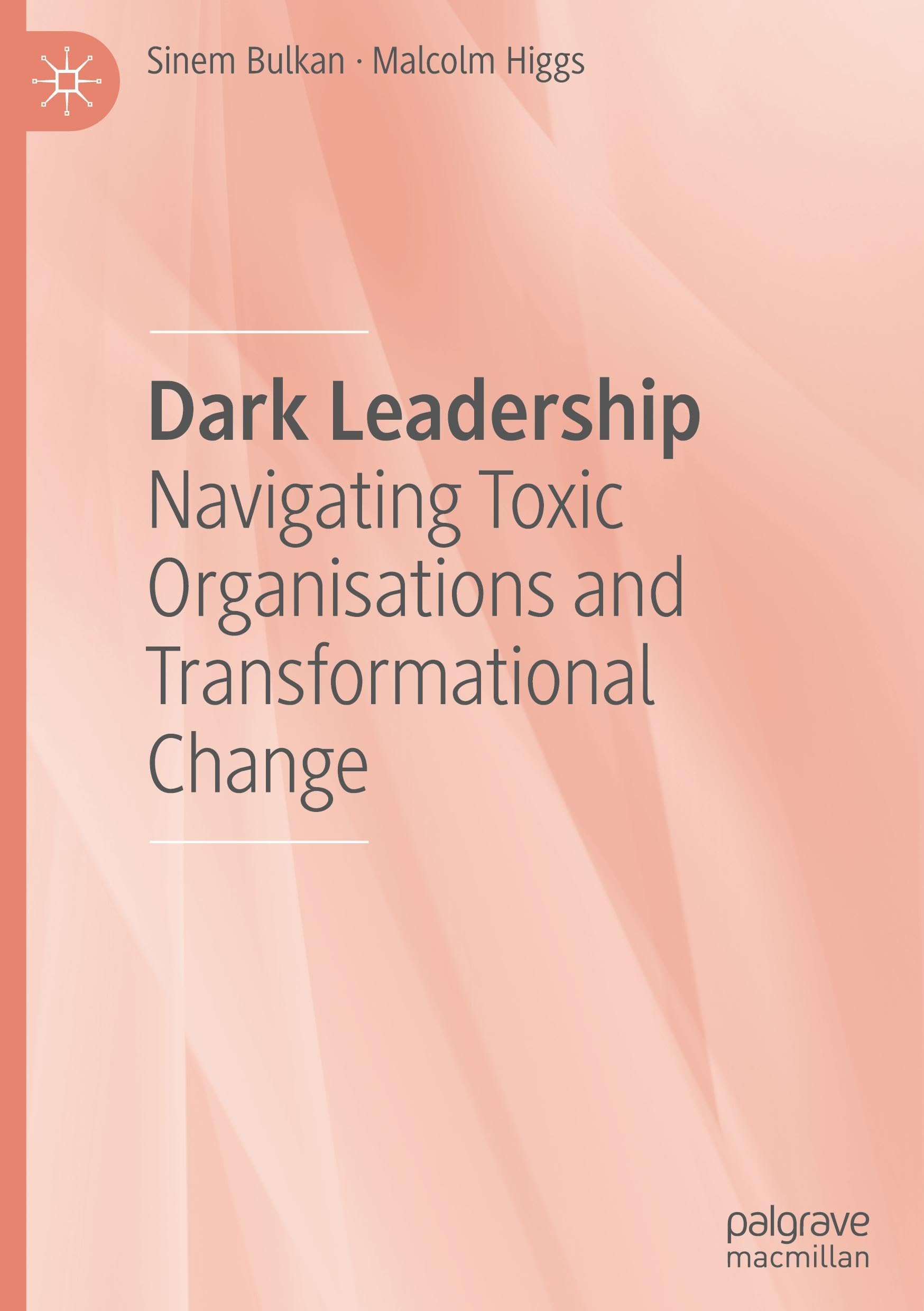 Dark Leadership: Navigating Toxic Organisations and Transformational Change