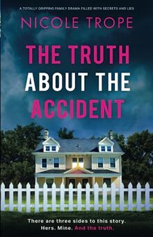 The Truth about the Accident: A totally gripping family drama filled with secrets and lies