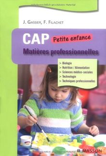 CAP petite enfance : matières professionnelles : biologie, nutrition-alimentation, sciences médico-sociales, technologie, techniques professionnelles