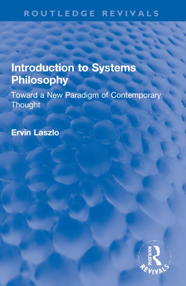 Ervin Laszlo Introduction To Systems Philosophy, Toward A New Paradigm Of Contemporary Thought (Routledge Revivals)
