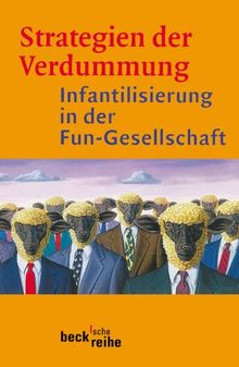 Strategien der Verdummung: Infantilisierung in der Fun-Gesellschaft