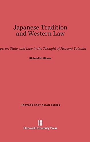 Japanese Tradition and Western Law: Emperor, State, and Law in the Thought of Hozumi Yatsuka (Harvard East Asian, Band 48)