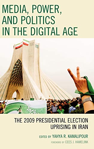 Media, Power, and Politics in the Digital Age: The 2009 Presidential Election Uprising in Iran
