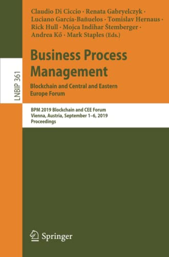 Business Process Management: Blockchain and Central and Eastern Europe Forum: BPM 2019 Blockchain and CEE Forum, Vienna, Austria, September 1–6, 2019, ... in Business Information Processing, Band 361)