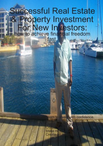 Successful Real Estate & Property Investment For New Investors: how to achieve financial freedom fast