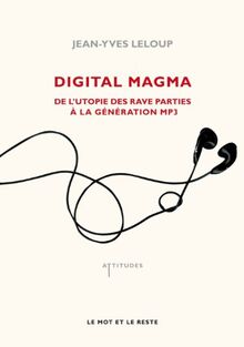 Digital magma : de l'utopie des rave parties à la génération MP3