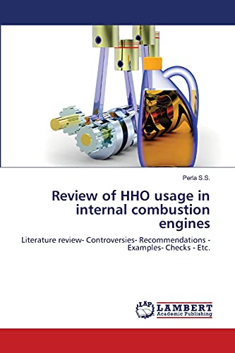 Review of HHO usage in internal combustion engines: Literature review- Controversies- Recommendations -Examples- Checks - Etc.
