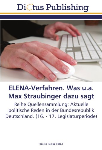 ELENA-Verfahren. Was u.a. Max Straubinger dazu sagt: Reihe Quellensammlung: Aktuelle politische Reden in der Bundesrepublik Deutschland. (16. - 17. Legislaturperiode)