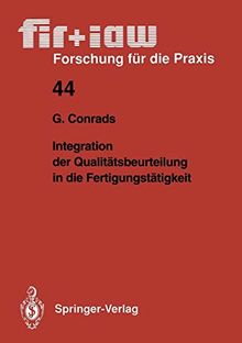 Integration der Qualitätsbeurteilung in die Fertigungstätigkeit (fir+iaw Forschung für die Praxis, Band 44)