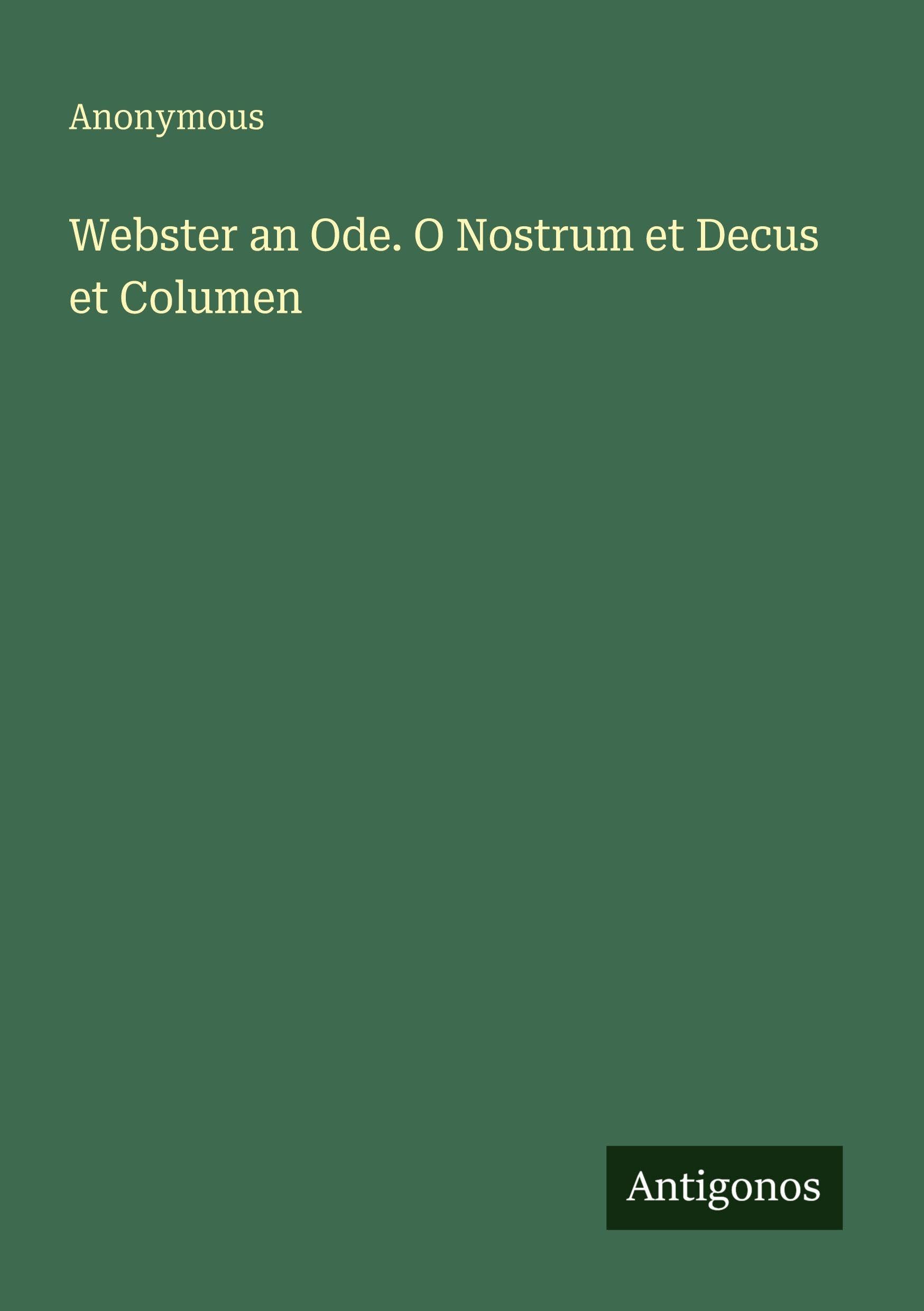 Webster an Ode. O Nostrum et Decus et Columen