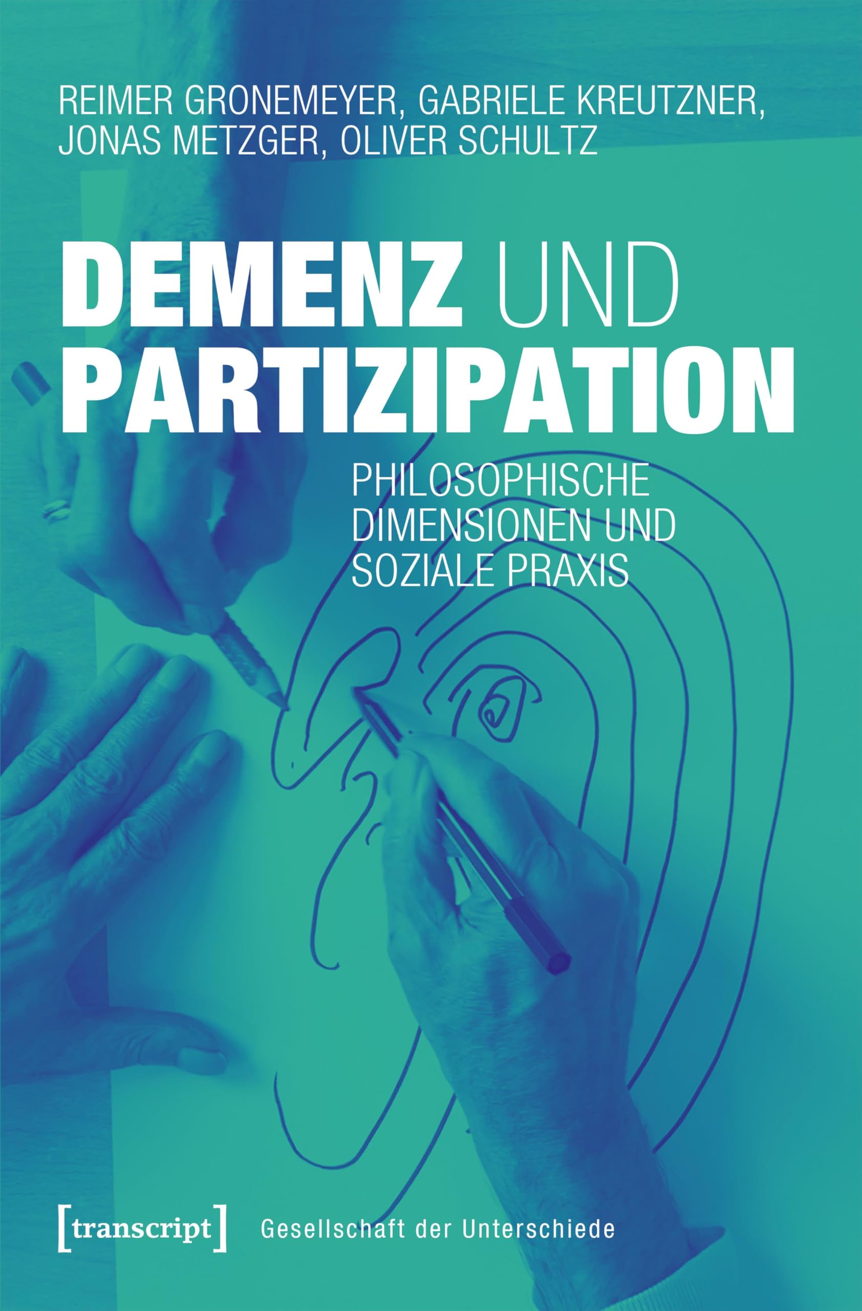 Demenz und Partizipation: Philosophische Dimensionen und soziale Praxis (Gesellschaft der Unterschiede)