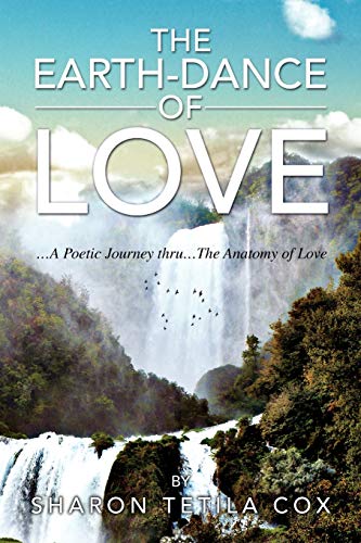 The Earth-Dance of Love: .A Poetic Journey thru.The Anatomy of Love