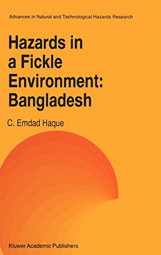 Hazards in a Fickle Environment: Bangladesh (Advances in Natural and Technological Hazards Research, 10, Band 10)