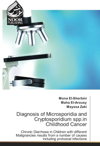 Diagnosis of Microsporidia and Cryptosporidium spp.in Childhood Cancer: Chronic Diarrhoea in Children with different Malignancies results from a number of causes including protozoal infections