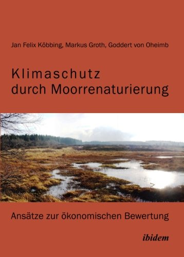 Klimaschutz durch Moorrenaturierung: Ansätze zur ökonomischen Bewertung
