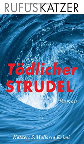 Tödlicher Strudel: Fünfter Mallorca-Krimi von Rufus Katzer