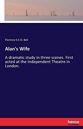 Alan's Wife: A dramatic study in three scenes. First acted at the Independent Theatre in London.