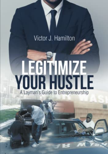 Legitimize Your Hustle: A Layman's Guide to Entrepreneurship
