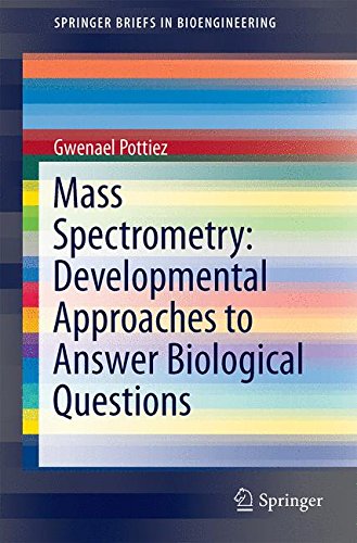 Mass Spectrometry: Developmental Approaches to Answer Biological Questions (SpringerBriefs in Bioengineering)