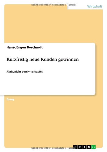 Kurzfristig neue Kunden gewinnen: Aktiv, nicht passiv verkaufen